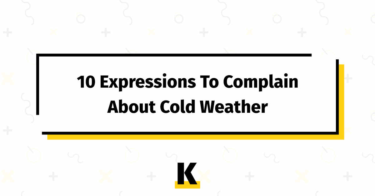 expressions to complain about cold weather in english