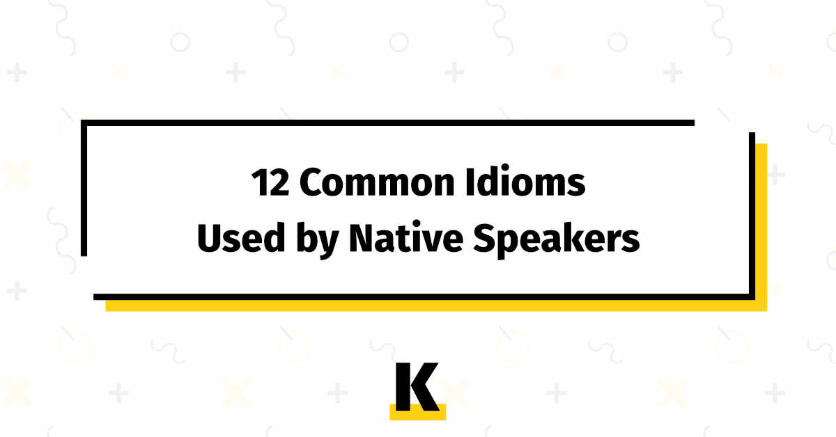 Common Idioms English Native Speakers