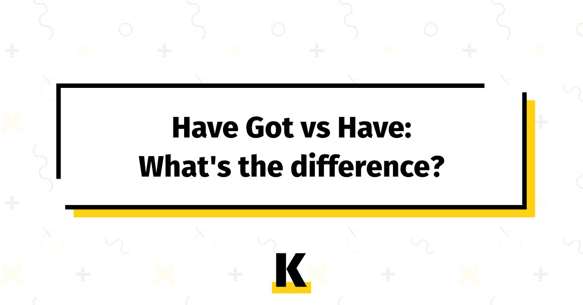have got vs have difference